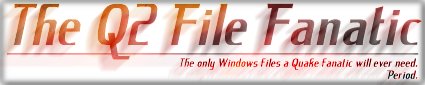 The Q2 File Fanatic - The only Windows files a Quake fanatic will ever need.  Period.